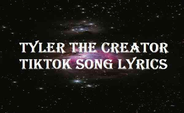 Tyler The Creator Tiktok Song Lyrics