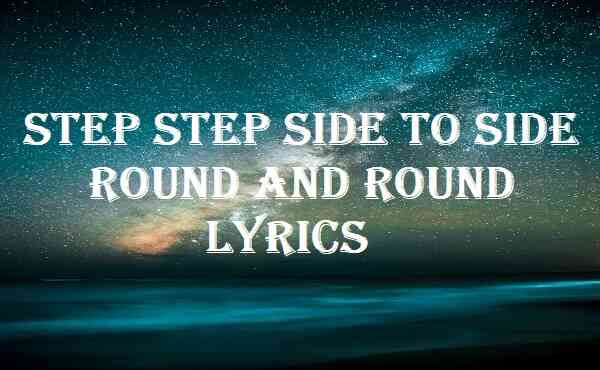 Step Step Side To Side Round And Round Lyrics