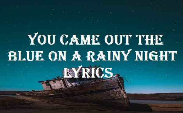 You Came Out The Blue On A Rainy Night Lyrics