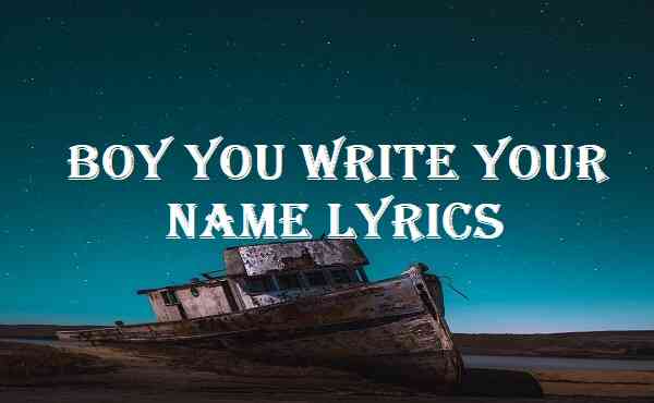 Boy You Write Your Name Lyrics