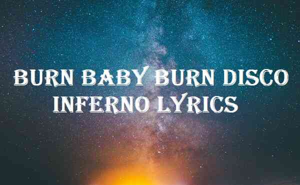 Burn Baby Burn Disco Inferno Lyrics