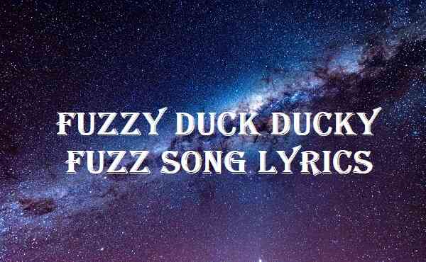 Fuzzy Duck Ducky Fuzz Song Lyrics