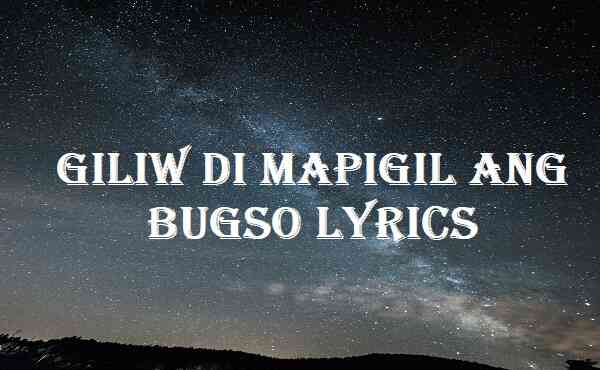Giliw Di Mapigil Ang Bugso Lyrics