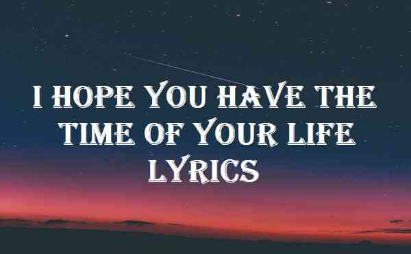 I Hope You Have The Time Of Your Life Lyrics