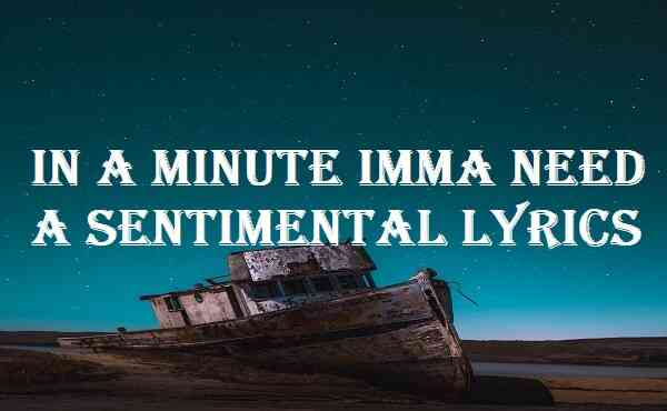 In A Minute Imma Need A Sentimental Lyrics