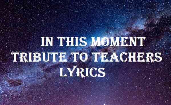 In This Moment Tribute To Teachers Lyrics