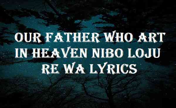 Our Father Who Art In Heaven Nibo Loju Re Wa Lyrics