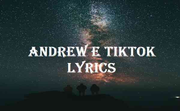 Andrew E Tiktok Lyrics