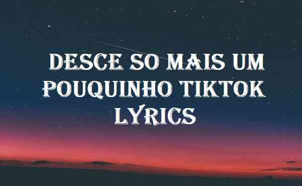 Desce So Mais Um Pouquinho Tiktok Lyrics