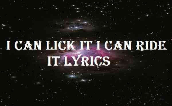 I Can Lick It I Can Ride It Lyrics