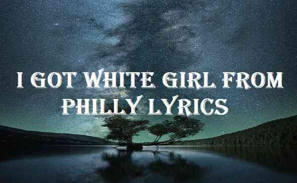 I Got White Girl From Philly Lyrics