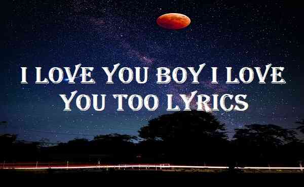 I Love You Boy I Love You Too Lyrics