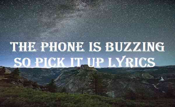 The Phone Is Buzzing So Pick It Up Lyrics