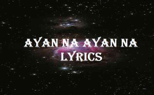 Ayan Na Ayan Na Lyrics