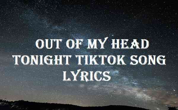 Out Of My Head Tonight TikTok Song Lyrics