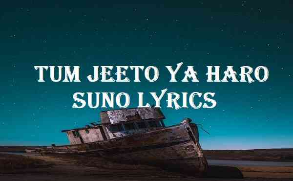 Tum Jeeto Ya Haro Suno Lyrics