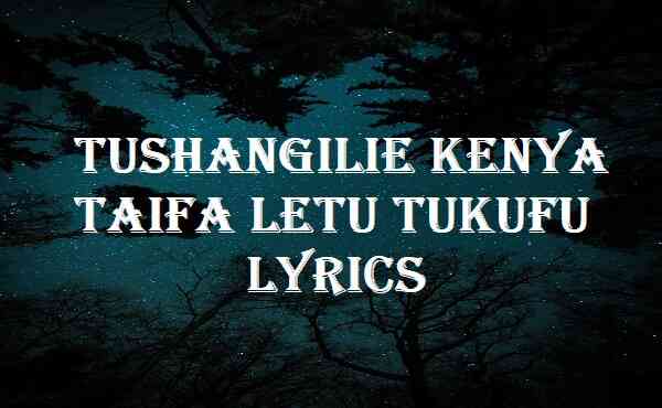 Tushangilie Kenya Taifa Letu Tukufu Lyrics