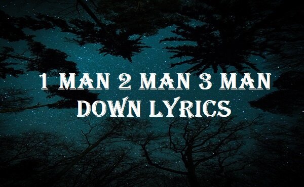 1 Man 2 Man 3 Man Down Lyrics1 Man 2 Man 3 Man Down Lyrics