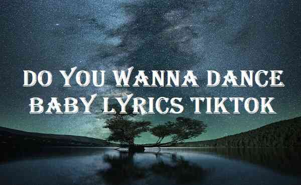 Do You Wanna Dance Baby Lyrics Tiktok