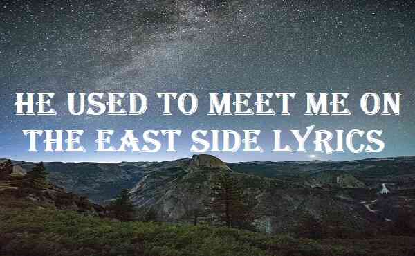 He Used To Meet Me On The East Side Lyrics