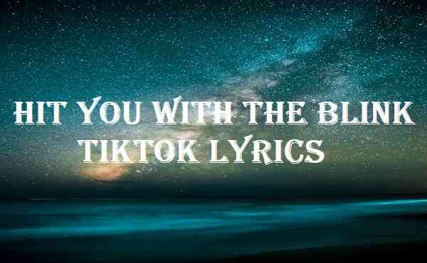 Hit You With The Blink TikTok Lyrics