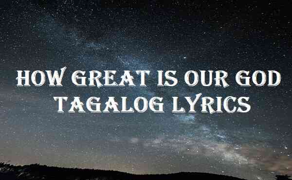 How Great Is Our God Tagalog Lyrics