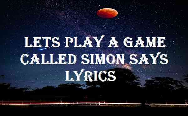 Lets Play A Game Called Simon Says Lyrics