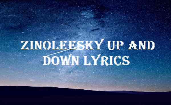 Zinoleesky Up And Down Lyrics