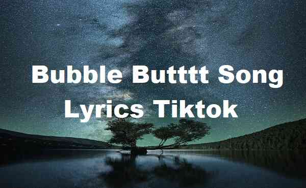 Bubble Butttt Song Lyrics Tiktok