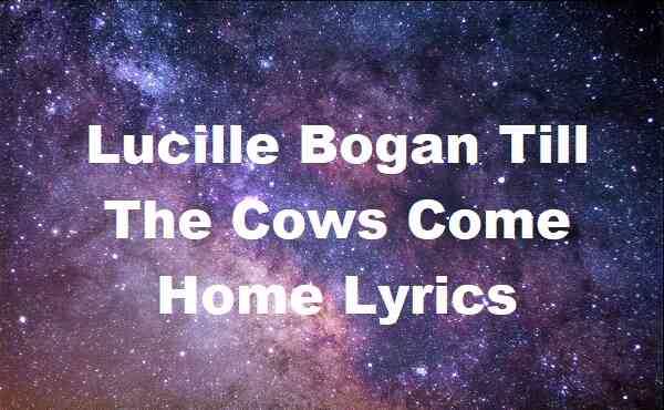 Lucille Bogan Till The Cows Come Home Lyrics