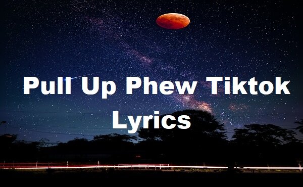 Pull Up Phew Tiktok Lyrics